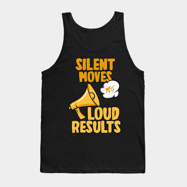 Silent Moves Loud Results Tank Top by maxcode